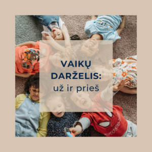 Vaiku darzeliai: uz ir pries